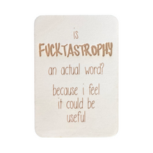 Load image into Gallery viewer, &#39;Is Fucktastrophy An Actual Word?&#39; Keep Card
