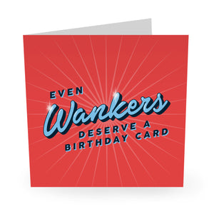 "Even Wankers Deserve a Birthday Card" Card