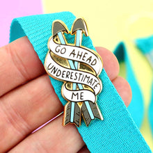 Load image into Gallery viewer, Go Ahead, Underestimate Me Lapel Pin