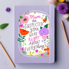 Load image into Gallery viewer, 'Mum As Suspected, You Were Right About Everything' Notebook