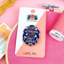 Load image into Gallery viewer, 'It's Not Hoarding If It's Craft Supplies' Lapel Pin