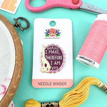 Load image into Gallery viewer, 'I Make, Therefore I Am' Needle Minder
