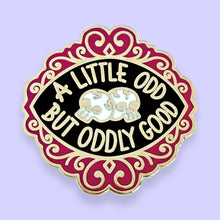 Load image into Gallery viewer, 'A Little Odd But Oddly Good' Lapel Pin