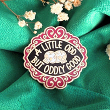 Load image into Gallery viewer, 'A Little Odd But Oddly Good' Lapel Pin