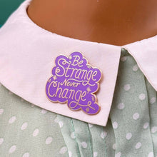 Load image into Gallery viewer, 'Be Strange Never Change' Lapel Pin