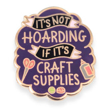 Load image into Gallery viewer, 'It's Not Hoarding If It's Craft Supplies' Lapel Pin