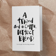 Load image into Gallery viewer, 'A Friend and a Cuppa, Perfect Blend' A6 Card &amp; Tea Bag Duo