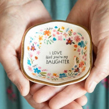 Load image into Gallery viewer, &#39;I Love that You&#39;re My Daughter&#39; Trinket Bowl