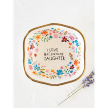 Load image into Gallery viewer, &#39;I Love that You&#39;re My Daughter&#39; Trinket Bowl