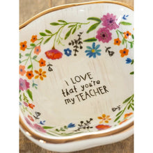 Load image into Gallery viewer, 'I Love that You're My Teacher' Trinket Bowl