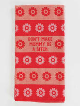 Load image into Gallery viewer, &#39;Don&#39;t Make Mommy Be A Bitch&#39; Tea Towel