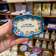 Load image into Gallery viewer, &#39;I Love that You&#39;re my Person&#39; Trinket Dish