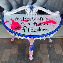 Load image into Gallery viewer, &quot;Imperfection is a form of Freedom&quot; - Repurposed Hall Table