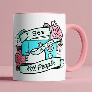 'I Sew So I Don't Kill People' Mug