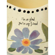 Load image into Gallery viewer, &#39;I&#39;m So Glad You&#39;re My Friend&#39; Planter