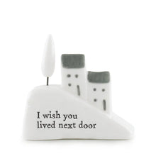Load image into Gallery viewer, &#39;I Wish You Lived Next Door&#39; Porcelain House On The Hill