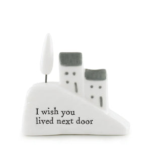 'I Wish You Lived Next Door' Porcelain House On The Hill