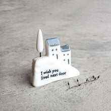 Load image into Gallery viewer, &#39;I Wish You Lived Next Door&#39; Porcelain House On The Hill
