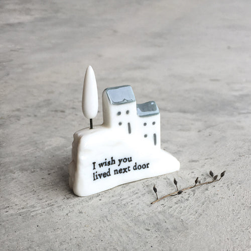 'I Wish You Lived Next Door' Porcelain House On The Hill