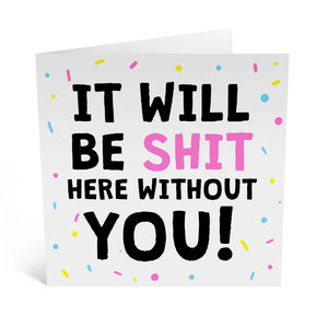 "Shit Here Without You" Card