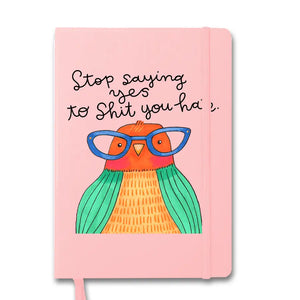 'Stop Saying Yes To Shit You Hate' Silly Bird Notebook