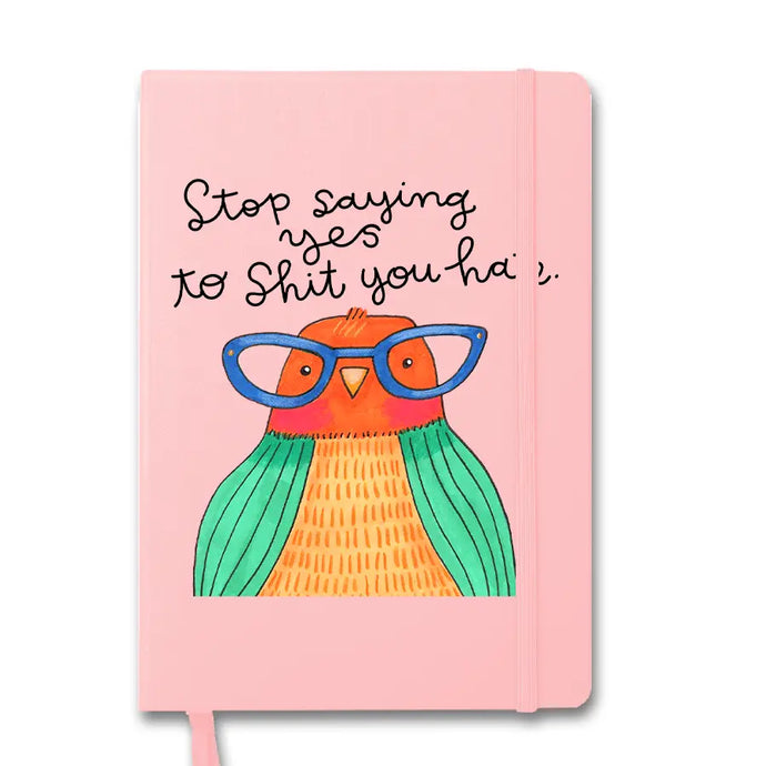 'Stop Saying Yes To Shit You Hate' Silly Bird Notebook