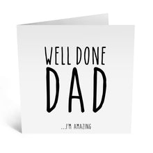 Load image into Gallery viewer, &quot;Well Done Dad I&#39;m Amazing&quot; Card