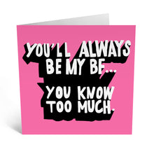 Load image into Gallery viewer, &quot;You&#39;ll Always Be My BF...&quot; Card