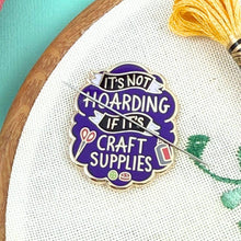 Load image into Gallery viewer, 'It's Not Hoarding If It's Craft Supplies' Needle Minder