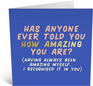 "Has anyone Told You How Amazing You Are..." Card