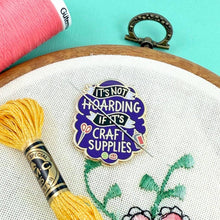 Load image into Gallery viewer, 'It's Not Hoarding If It's Craft Supplies' Needle Minder