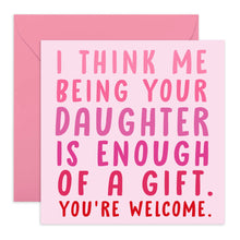 Load image into Gallery viewer, &quot;I Think Me Being Your Daughter...&quot; Card