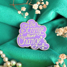 Load image into Gallery viewer, 'Be Strange Never Change' Lapel Pin