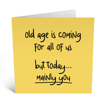 Load image into Gallery viewer, "Old Age Is Coming For All Of Us..." Card