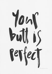 Your butt is perfect-Paper & Ink-Hand Karma