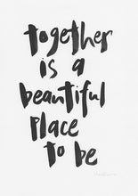 Load image into Gallery viewer, Together is a beautiful place to be-Paper &amp; Ink-Hand Karma