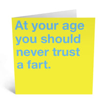 Load image into Gallery viewer, &quot;At Your Age You Should Never Trust a Fart...&quot; Card