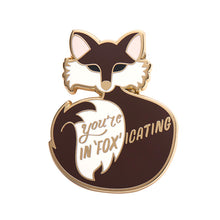 Load image into Gallery viewer, Erstwilder You&#39;re In&quot;FOX&quot;icating Enamel Pin