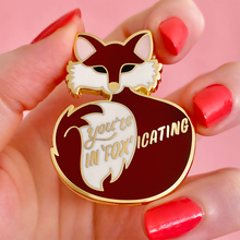 Load image into Gallery viewer, Erstwilder You&#39;re In&quot;FOX&quot;icating Enamel Pin