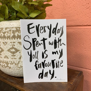 Everyday spent with you is my favourite day - Hand Painted Card