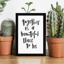 Load image into Gallery viewer, &quot;Together is a Beautiful Place to Be&quot;