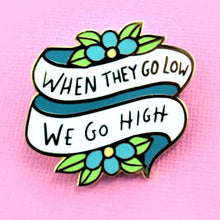 Load image into Gallery viewer, When They Go Low We Go High Lapel Pin