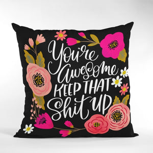"You're Awesome, Keep That Sh*t Up" Cushion Cover