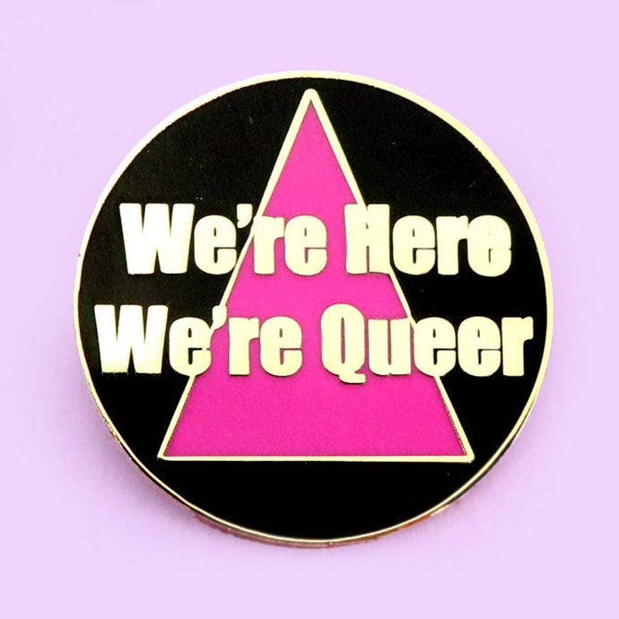 We're Here We're Queer! Lapel Pin