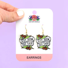 Load image into Gallery viewer, Not Now Not Ever! Earrings